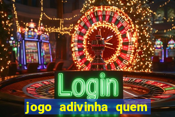 jogo adivinha quem sou eu